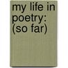 My Life in Poetry: (So Far) by Katie L. Penkert