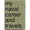 My Naval Career and Travels door Sir Edward Hobart Segmour
