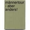 Männertour  - aber anders! door Ben Bertram