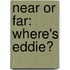 Near or Far: Where's Eddie?