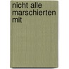 Nicht alle marschierten mit door Hans Joachim Gerhardt