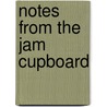 Notes From The Jam Cupboard by Mary Tregellas