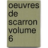 Oeuvres de Scarron Volume 6 door Scarron Paul 1610-1660