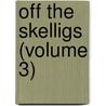 Off The Skelligs (Volume 3) by Jean Ingelow