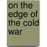 On the Edge of the Cold War door Igor Lukes