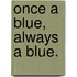 Once A Blue, Always A Blue.