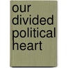 Our Divided Political Heart door Jr. Dionne E.J.