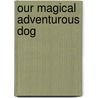 Our Magical Adventurous Dog door Fiona Maudling
