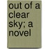 Out of a Clear Sky; A Novel