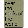 Over The Roofs Of The World door Olive Senior