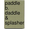 Paddle B. Daddle & Splasher by Barbara Kathleen Welch
