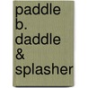 Paddle B. Daddle & Splasher door Barbara Kathleen Welch