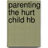 Parenting The Hurt Child Hb