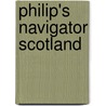 Philip's Navigator Scotland by Philip's
