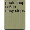 Photoshop Cs6 In Easy Steps door Robert Shufflebotham