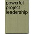 Powerful Project Leadership