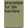 Praxistips Fur Die Karriere by T. Pustlauk