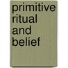 Primitive Ritual and Belief door E. O 1888-1972 James