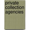 Private Collection Agencies door United States Dept of the Treasury