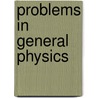 Problems In General Physics door I.E. Irodov