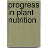 Progress in Plant Nutrition door Walter J. Horst