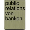 Public Relations von Banken by Marco Sauer