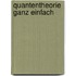 Quantentheorie ganz einfach