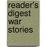 Reader's Digest War Stories by The Reader'S. Digest