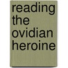 Reading The Ovidian Heroine door Kathryn L. McKinley