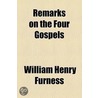 Remarks On The Four Gospels door William Henry Furness