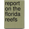 Report On The Florida Reefs by Louis Agassiz