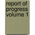 Report of Progress Volume 1