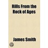 Rills From The Rock Of Ages door James Smith