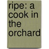 Ripe: A Cook In The Orchard door Nigel Slater