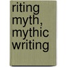 Riting Myth, Mythic Writing door Dennis Patrick Slattery
