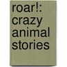 Roar!: Crazy Animal Stories door Ripleys Inc