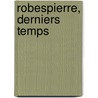 Robespierre, Derniers Temps door Jean-Philippe Domecq