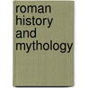 Roman History and Mythology door Henry A 1868 Sanders