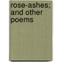 Rose-Ashes; And Other Poems