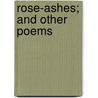 Rose-Ashes; And Other Poems door Carrie Stevens Walter