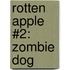 Rotten Apple #2: Zombie Dog