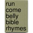 Run Come Belly Bible Rhymes
