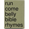 Run Come Belly Bible Rhymes by Kenneth Boone
