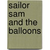 Sailor Sam and the Balloons door Jill Eggleton