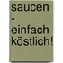 Saucen - einfach köstlich!