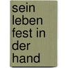 Sein Leben fest in der Hand by Heinz W. Auel