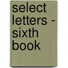 Select Letters - Sixth Book door Ernest Walter Brooks