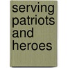 Serving Patriots and Heroes by United States Congress Senate