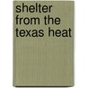Shelter From The Texas Heat door Bobbi Kornblit
