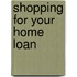 Shopping for Your Home Loan